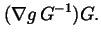 $\displaystyle (\nabla g\,G^{-1})G.$