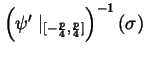 $\left( \psi ^{\prime }\mid _{[-\frac p4,\frac p4]}\right)
^{-1}(\sigma )$