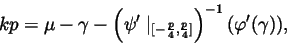 \begin{displaymath}kp=\mu -\gamma -\left( \psi ^{\prime }\mid _{[-\frac p4,\frac p4]}\right)
^{-1}(\varphi ^{\prime }(\gamma )),
\end{displaymath}