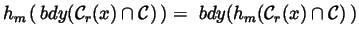 $h_m\,(\,bdy(\mathcal{C}_r(x)\cap \mathcal{C})\,)=\,\,bdy(h_m(%
\mathcal{C}_r(x)\cap \mathcal{C})\,)$