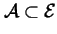 $\mathcal{A}\subset \mathcal{E}
$