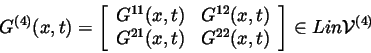 \begin{displaymath}G^{(4)}(x,t)=\left[
\begin{array}{cc}
G^{11}(x,t) & G^{12}(x...
...x,t) & G^{22}(x,t)
\end{array}\right] \in Lin\mathcal{V}^{(4)}
\end{displaymath}