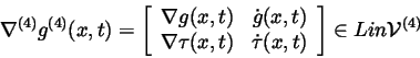 \begin{displaymath}\nabla ^{(4)}g^{(4)}(x,t)=\left[
\begin{array}{cc}
\nabla g(...
... & \dot{\tau}(x,t)
\end{array}\right] \in Lin\mathcal{V}^{(4)}
\end{displaymath}