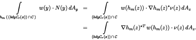 \begin{eqnarray*}\int\limits_{h_m\,(\,(bdy\mathcal{C}_r(x))\,\cap \,\mathcal{C}%...
...mathcal{C}\,}\,\nabla
h_m(z)^{*T}\,w(h_m(z))\cdot \nu (z)\,dA_z.
\end{eqnarray*}