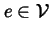 $e\in \mathcal{V}$