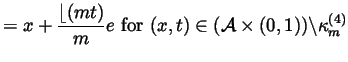 $\displaystyle =x+\frac{\lfloor (mt)}me \ {\rm for }\ (x,t)\in (\mathcal{A%
}\times (0,1))\backslash \kappa _m^{(4)}$
