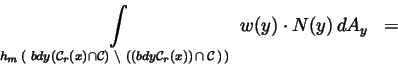 \begin{eqnarray*}\int\limits_{h_m\,(\,\,bdy(\mathcal{C}_r(x)\cap \mathcal{C})\,\...
...al{C}_r(x))\,\cap \,\mathcal{C\,)}\,)}\,w(y)\cdot N(y)\,dA_y
&=&
\end{eqnarray*}