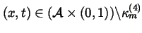 $(x,t)\in (\mathcal{A}\times (0,1))\backslash \kappa _m^{(4)}$