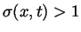 $\sigma(x,t)>1$