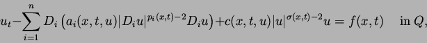 \begin{displaymath}
u_t-\sum\limits_{i=1}^nD_{i}\left(a_i(x,t,u)\vert D_{i}u\ver...
...(x,t,u)\vert u\vert^{\sigma(x,t)-2}u=f(x,t)\quad\ {\rm in}\ Q,
\end{displaymath}