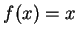 $f(x)= x$
