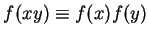$f(xy) \equiv
f(x)f(y)$