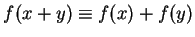 $f(x+y) \equiv f(x)+f(y)$