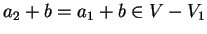 $a_2+b=a_1+b \in
V-V_1$