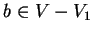 $b \in V-V_1$