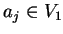 $a_j \in V_1$