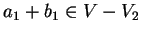 $a_1 +b_1 \in
V-V_2$