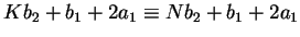 $Kb_2+b_1+2a_1 \equiv Nb_2+b_1+2a_1$