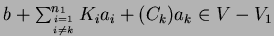 $b+ \sum^{n_1}_{i=1 \atop i \ne k} K_i a_i +
(C_k )a_k \in V-V_1$