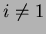 $i \ne 1$