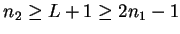 $n_2 \ge L+1 \ge 2n_1-1$