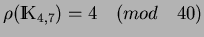 $\rho(\hbox{I\kern-.25em\hbox{K}}_{4,7})=4 \quad (mod \quad 40)$