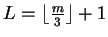 $L= \lfloor {m \over 3} \rfloor
+1$