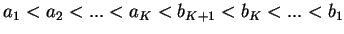 $a_1<
a_2<...< a_K <b_{K+1} < b_K<...<b_1$