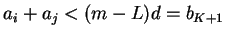 $a_i+a_j <
(m-L)d=b_{K+1}$