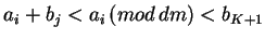 $a_i+b_j < a_i \, (mod \, dm) <
b_{K+1}$