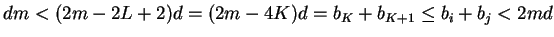 $dm< (2m-2L+2)d=(2m-4K)d=b_K+b_{K+1} \le
b_i+b_j<2md$