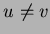 $u \ne v$