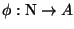 $\phi : \ensuremath{\mathbb{N} }\to A$