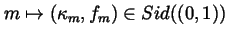 $m\mapsto (\kappa _m,f_m)\in
Sid((0,1)) $