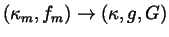 $(\kappa _m,f_m)\rightarrow
(\kappa ,g,G)$