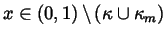 $x\in (0,1)\,\backslash \,(\kappa \cup \kappa _m)$