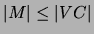 $\vert M\vert \leq \vert VC\vert$