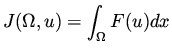 $\displaystyle J(\Omega , u) = \int _{\Omega} F(u) dx$