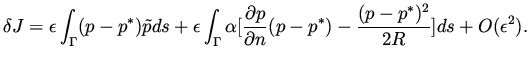 $\displaystyle \delta J
= \epsilon \int _{\Gamma} (p - p^*) \tilde p ds + \epsil...
...c{\partial p}{\partial n}(p-p^*) - \frac{(p-p^*)^2}{2R} ] ds + O( \epsilon ^2).$
