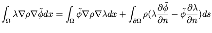 $\displaystyle \int _\Omega \lambda \nabla \rho \nabla \tilde \phi dx =
\int _\O...
...al \tilde\phi}{\partial n}- \tilde \phi \frac{\partial \lambda}{\partial n}) ds$