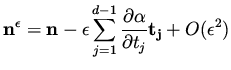 $\displaystyle {\bf n^\epsilon} = {\bf n} - \epsilon \sum_{j=1}^{d-1} \frac{\partial \alpha}{\partial t_j} {\bf t_j} + O ( \epsilon ^2)$