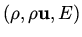 $(\rho, \rho {\bf u} , E )$