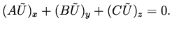 $\displaystyle (A \tilde U )_x + (B \tilde U) _y + (C \tilde U) _z = 0.$