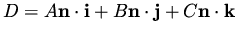 $\displaystyle D = A {\bf n \cdot i } + B {\bf n \cdot j} + C {\bf n \cdot k}$