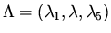 $\Lambda = ( \lambda _1, \lambda , \lambda _5 )$