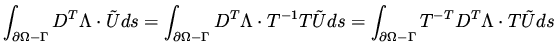 $\displaystyle \int _{\partial \Omega - \Gamma } D^T \Lambda \cdot \tilde U ds =...
...U ds =
\int _{\partial \Omega - \Gamma } T^{-T} D^T \Lambda \cdot T \tilde U ds$