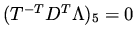 $(T^{-T} D^T \Lambda )_5 = 0$