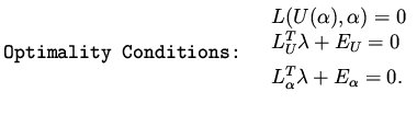 $\displaystyle \mbox{\tt Optimality Conditions: }
\begin{array}{l}
L( U(\alpha )...
...a + E _U = 0 \\ \vspace{2mm}
L _\alpha ^T \lambda + E _\alpha = 0.
\end{array}$
