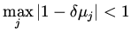 $\displaystyle \max _j \vert 1 - \delta \mu _j \vert < 1$