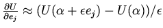 $\frac{\partial U}{\partial e_j} \approx (U(\alpha+ \epsilon e_j)- U(\alpha))/\epsilon$
